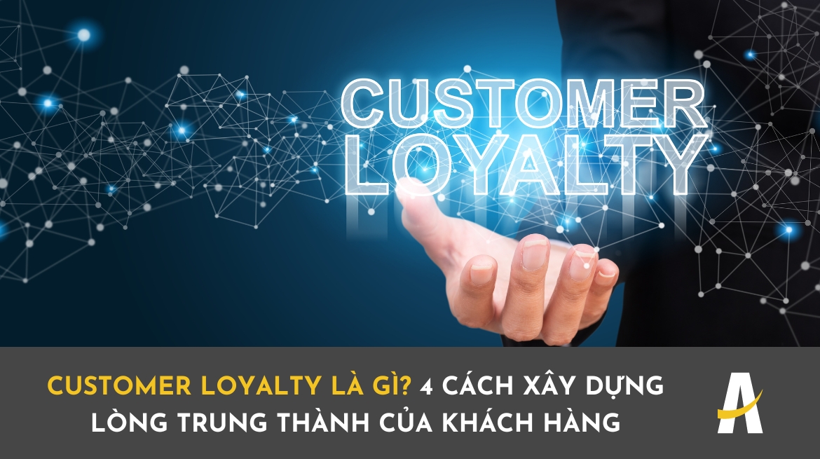 customer loyalty là gì? 4 cách xây dựng lòng trung thành của khách hàng